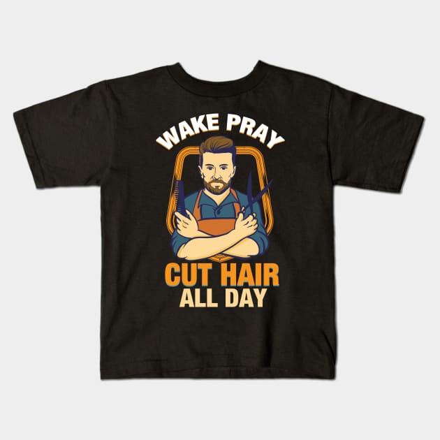 Wake Pray Cut Hair all Day T-Shirt Gift -  Christian Barber t shirt Kids T-Shirt by Shirtbubble